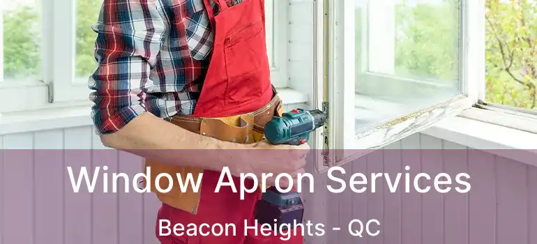 Window Apron Services Beacon Heights - QC