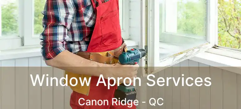  Window Apron Services Canon Ridge - QC