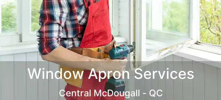  Window Apron Services Central McDougall - QC