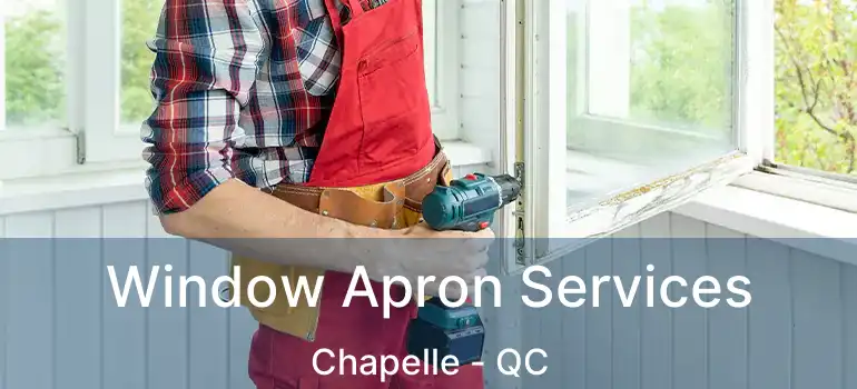  Window Apron Services Chapelle - QC