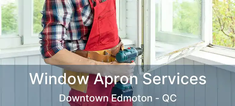  Window Apron Services Downtown Edmoton - QC