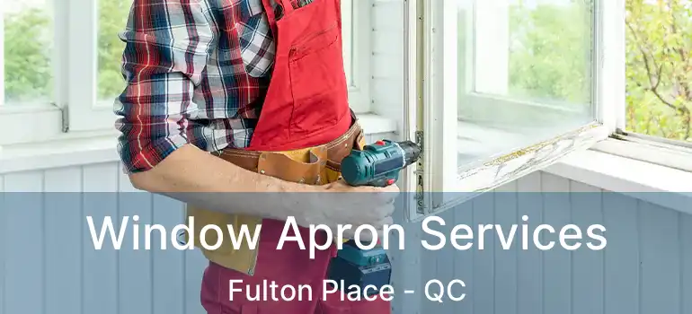  Window Apron Services Fulton Place - QC
