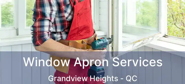 Window Apron Services Grandview Heights - QC