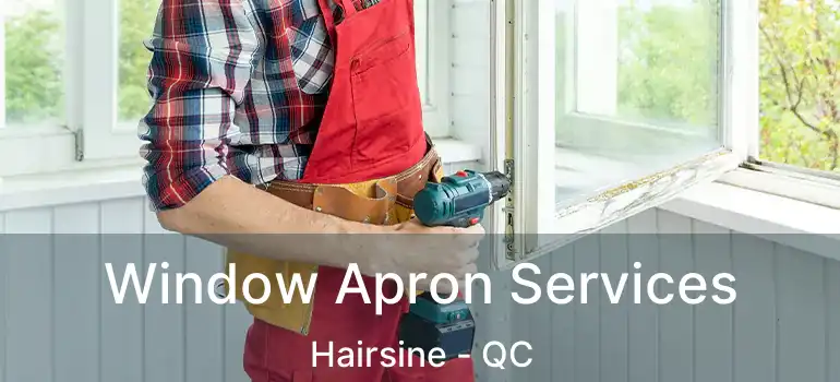  Window Apron Services Hairsine - QC