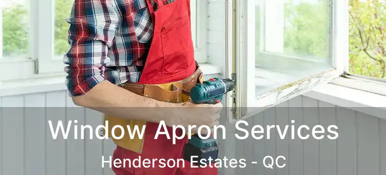  Window Apron Services Henderson Estates - QC