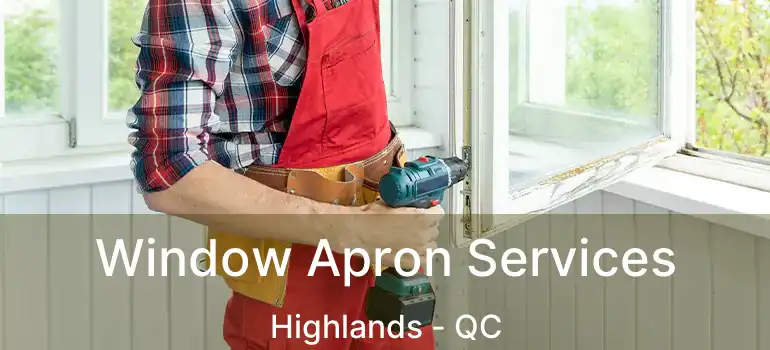  Window Apron Services Highlands - QC