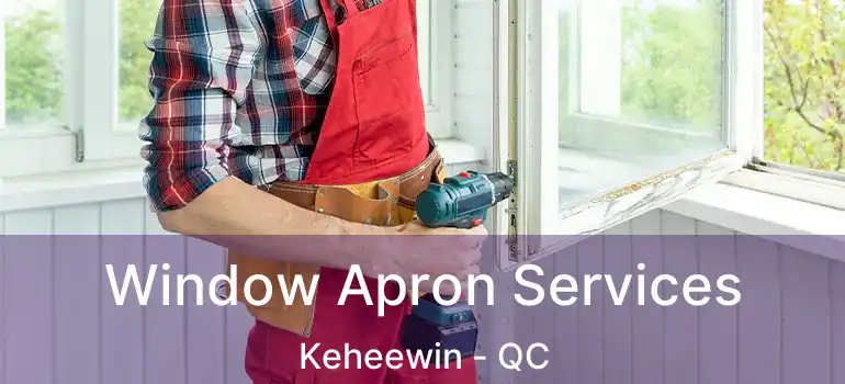  Window Apron Services Keheewin - QC