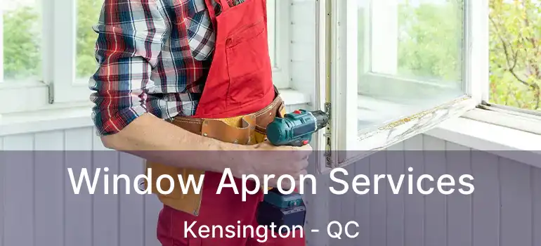  Window Apron Services Kensington - QC