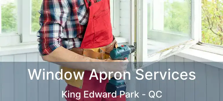  Window Apron Services King Edward Park - QC