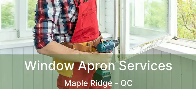  Window Apron Services Maple Ridge - QC