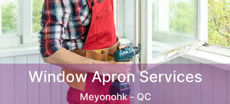  Window Apron Services Meyonohk - QC
