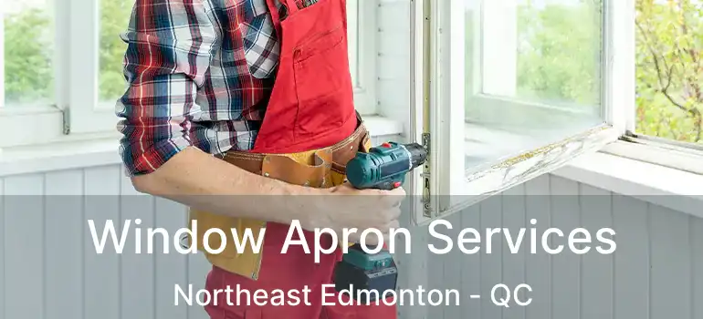  Window Apron Services Northeast Edmonton - QC