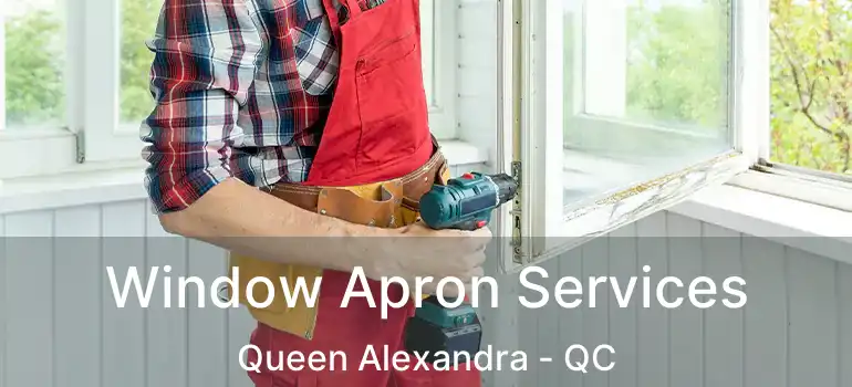  Window Apron Services Queen Alexandra - QC