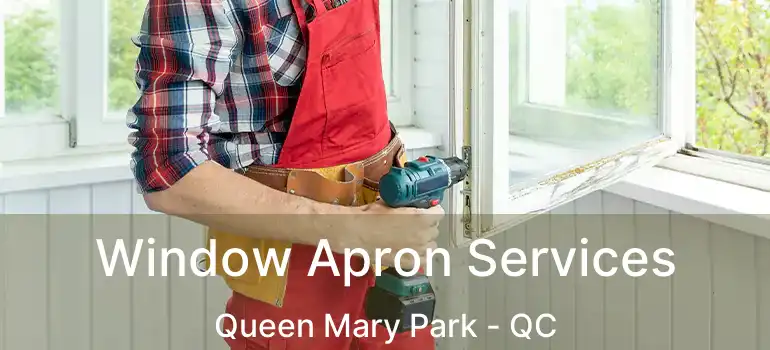  Window Apron Services Queen Mary Park - QC