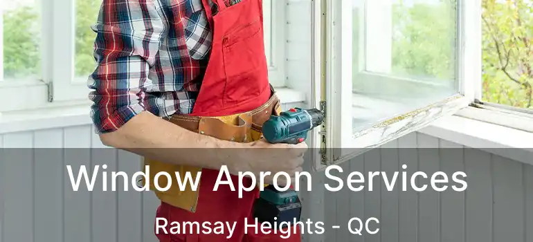  Window Apron Services Ramsay Heights - QC