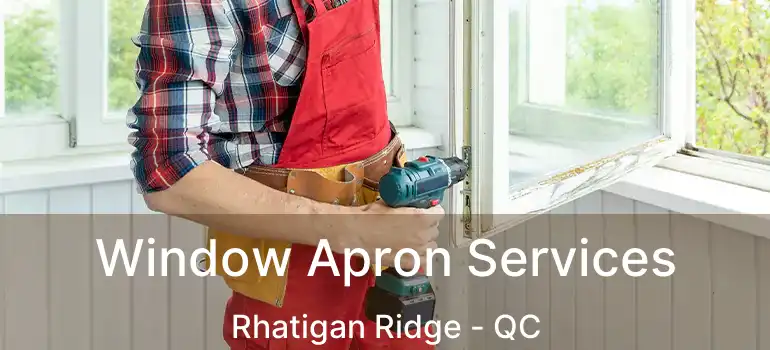  Window Apron Services Rhatigan Ridge - QC