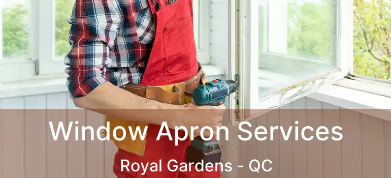  Window Apron Services Royal Gardens - QC
