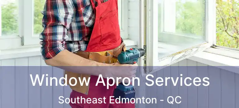  Window Apron Services Southeast Edmonton - QC