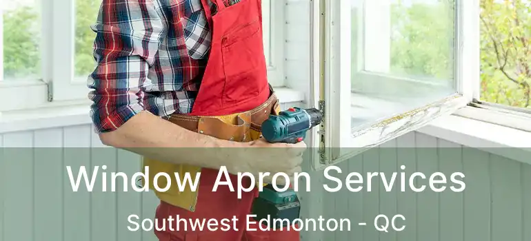  Window Apron Services Southwest Edmonton - QC