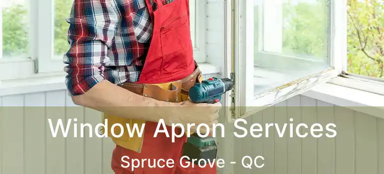  Window Apron Services Spruce Grove - QC