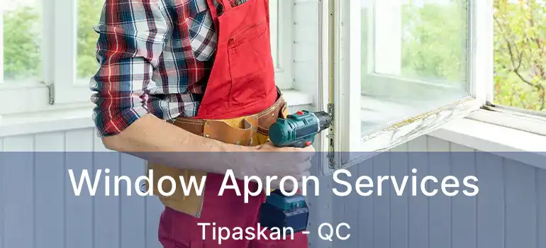  Window Apron Services Tipaskan - QC
