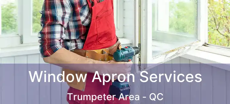  Window Apron Services Trumpeter Area - QC