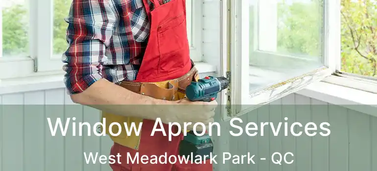  Window Apron Services West Meadowlark Park - QC