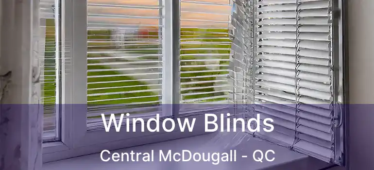 Window Blinds Central McDougall - QC