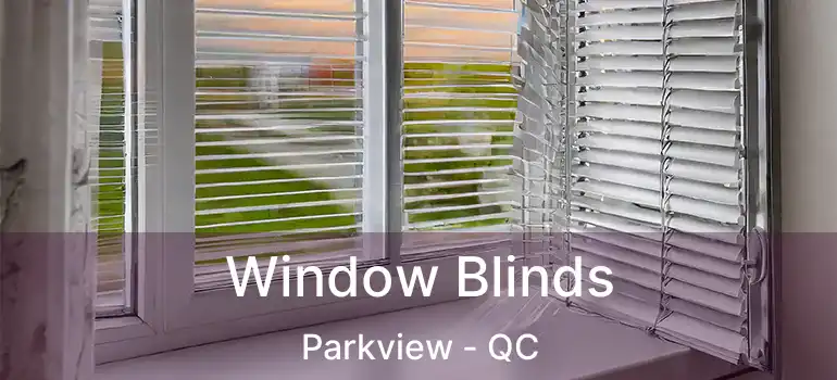  Window Blinds Parkview - QC