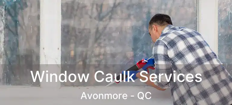  Window Caulk Services Avonmore - QC