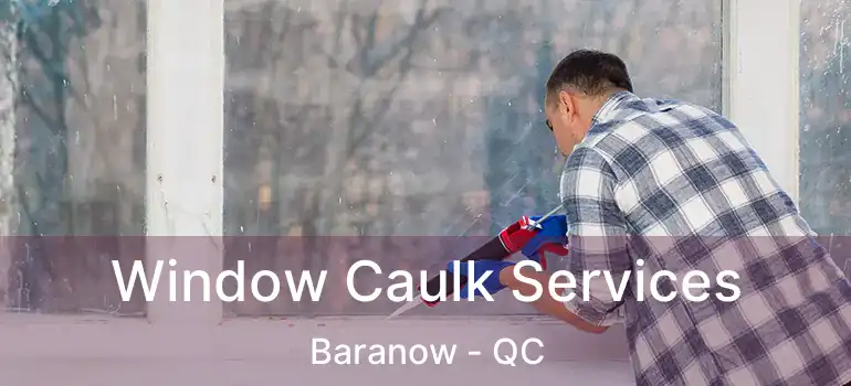  Window Caulk Services Baranow - QC