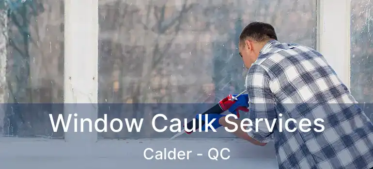  Window Caulk Services Calder - QC
