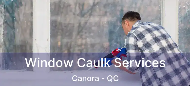  Window Caulk Services Canora - QC