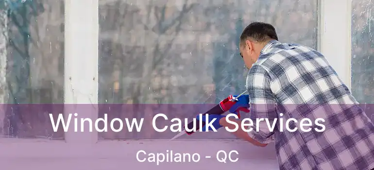  Window Caulk Services Capilano - QC