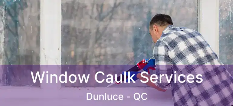  Window Caulk Services Dunluce - QC