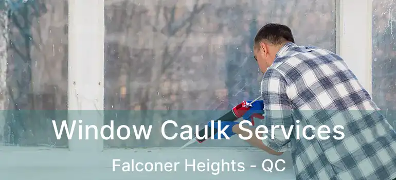  Window Caulk Services Falconer Heights - QC