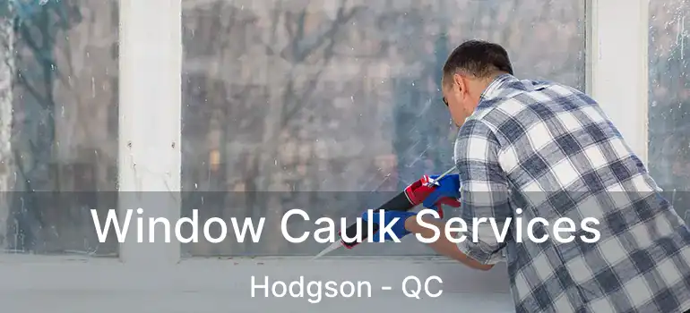 Window Caulk Services Hodgson - QC