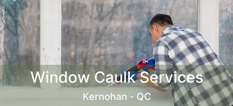  Window Caulk Services Kernohan - QC