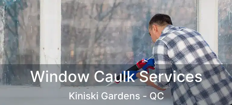  Window Caulk Services Kiniski Gardens - QC