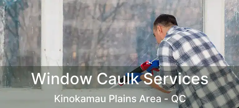  Window Caulk Services Kinokamau Plains Area - QC