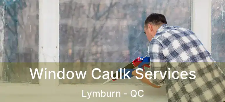  Window Caulk Services Lymburn - QC