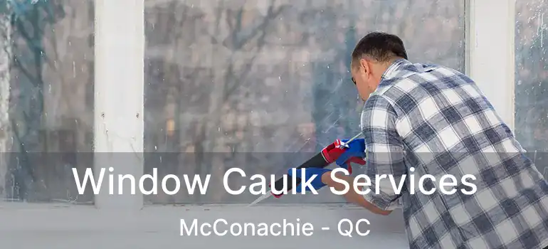  Window Caulk Services McConachie - QC