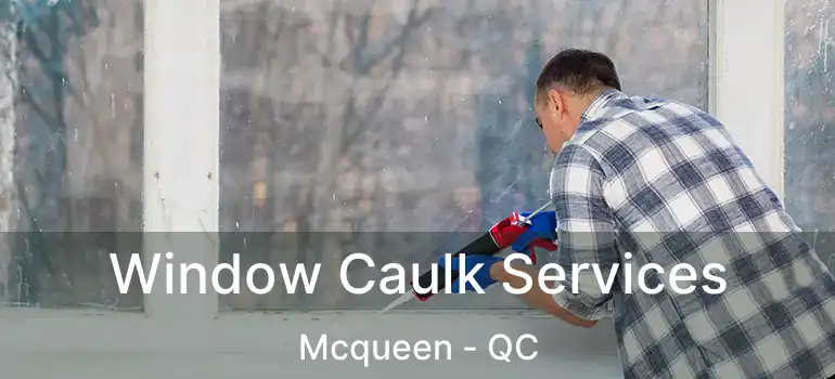  Window Caulk Services Mcqueen - QC