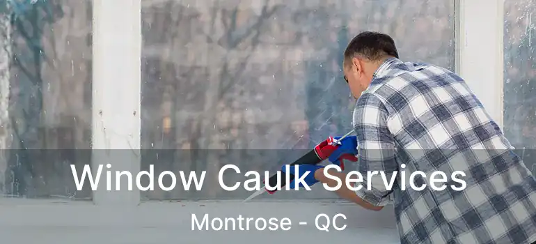  Window Caulk Services Montrose - QC