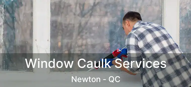  Window Caulk Services Newton - QC