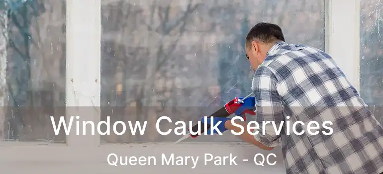  Window Caulk Services Queen Mary Park - QC