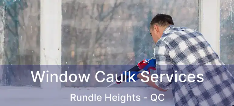  Window Caulk Services Rundle Heights - QC