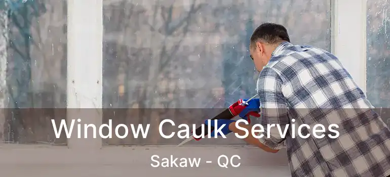  Window Caulk Services Sakaw - QC
