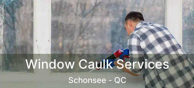  Window Caulk Services Schonsee - QC