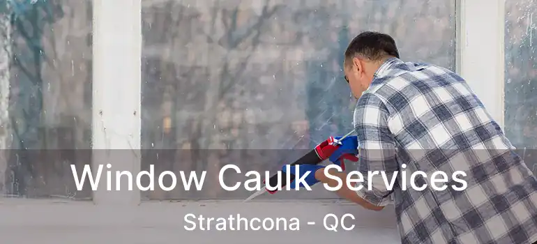  Window Caulk Services Strathcona - QC